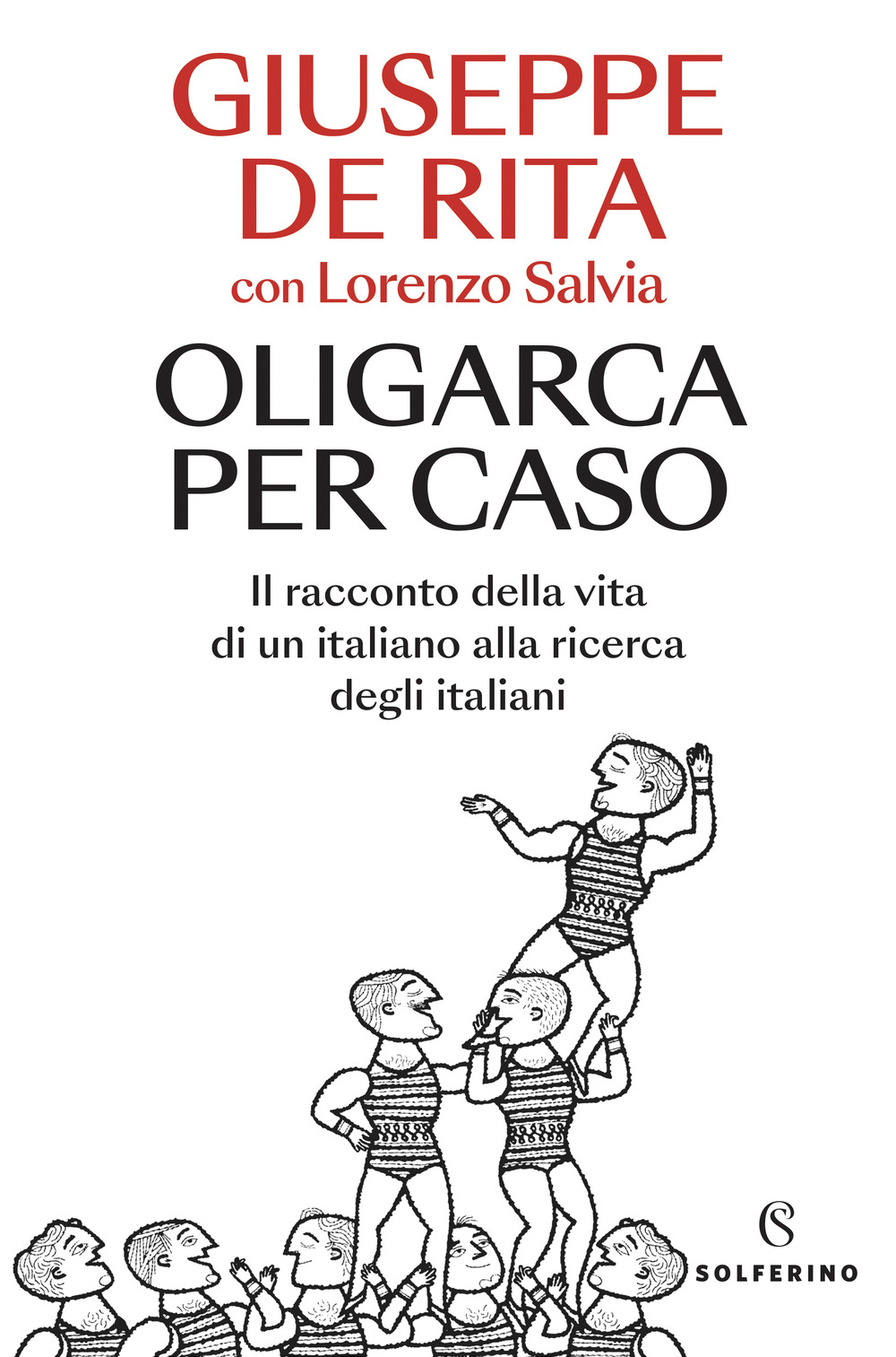 Oligarca per caso. Il racconto della vita di un italiano alla ricerca degli italiani