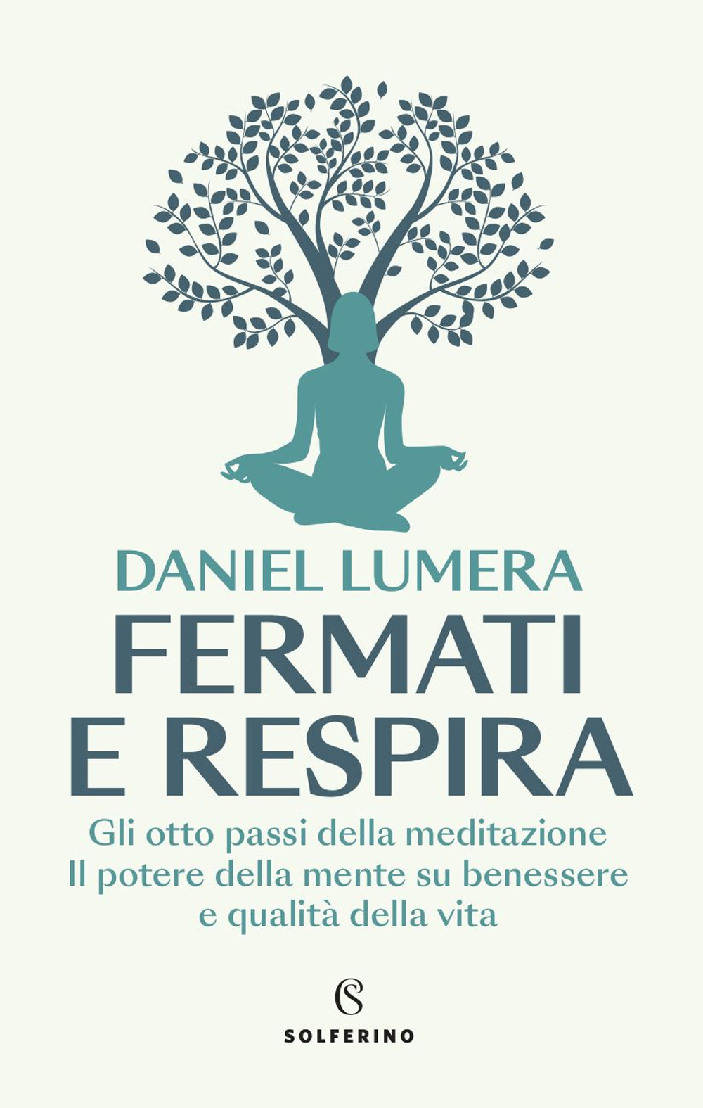 Fermati e respira. Gli otto passi della meditazione. Il potere della mente su benessere e qualità della vita