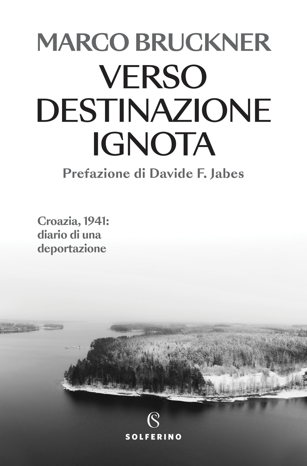 Verso destinazione ignota. Croazia, 1941: diario di una deportazione