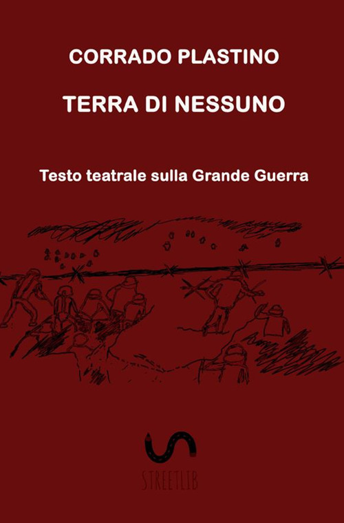 Terra di nessuno. Testo teatrale sulla Grande Guerra