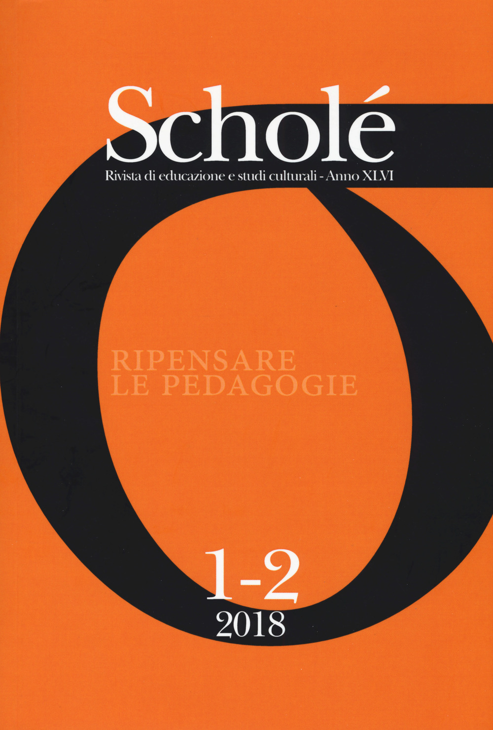 Scholé. Rivista di educazione e studi culturali (2018). Vol. 1-2: Ripensare le pedagogie