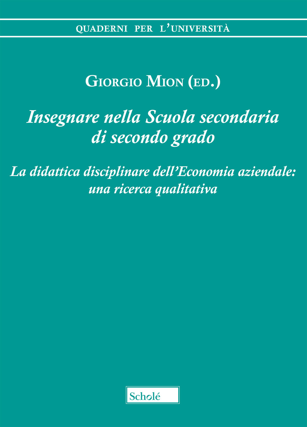 Insegnare nella scuola secondaria di secondo grado. La didattica disciplinare dell'economia aziendale: una ricerca qualitativa