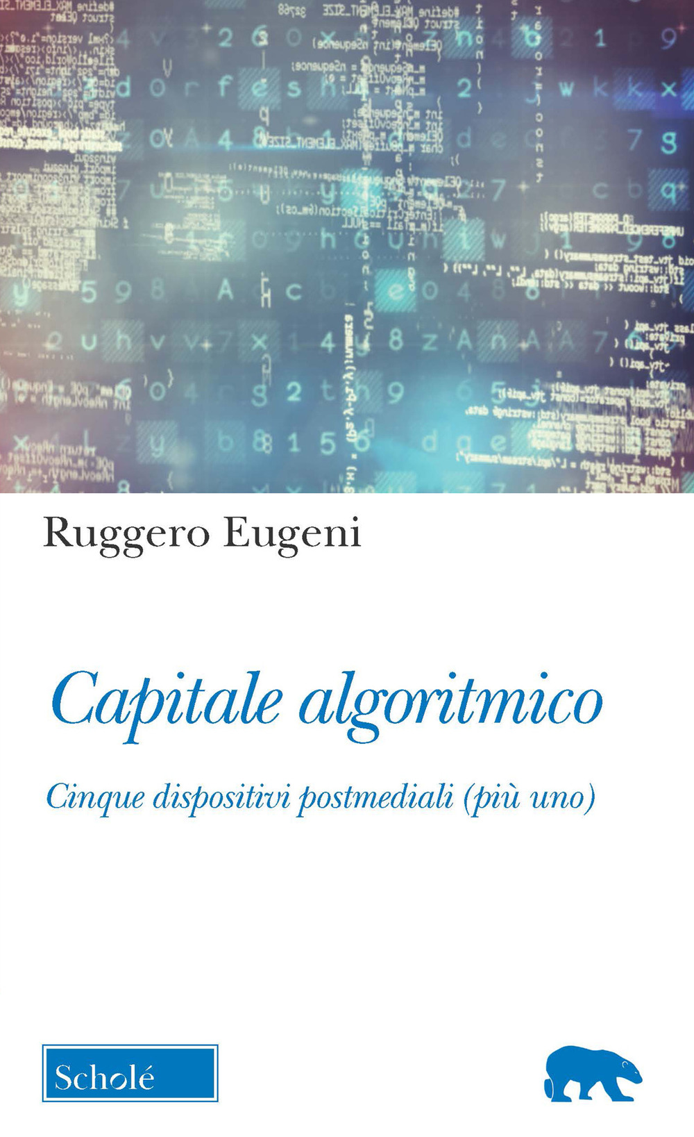 Capitale algoritmico. Cinque dispositivi postmediali (più uno)