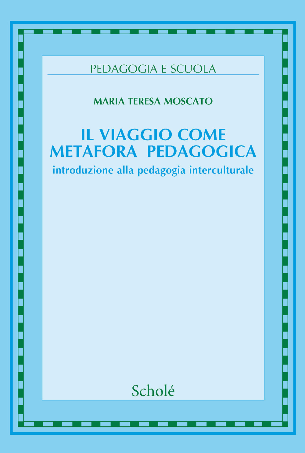 Il viaggio come metafora pedagogica. Introduzione alla pedagogia interculturale. Nuova ediz.