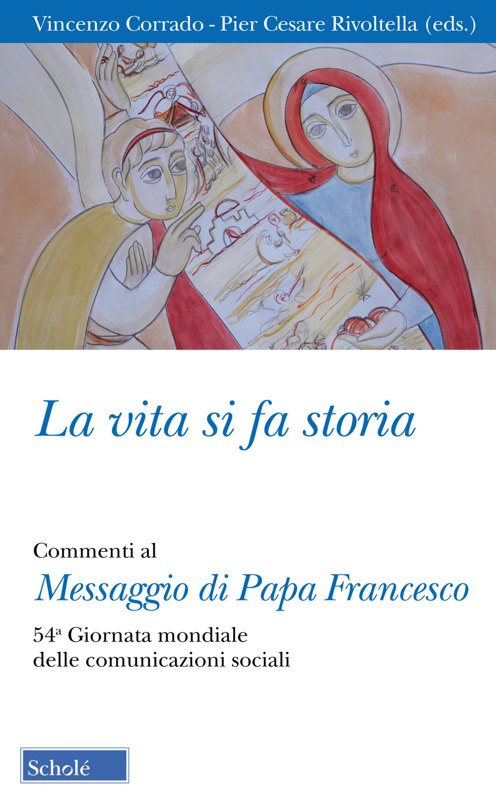 La vita si fa storia. Commenti al Messaggio di Papa Francesco. 54ª Giornata mondiale delle comunicazioni sociali