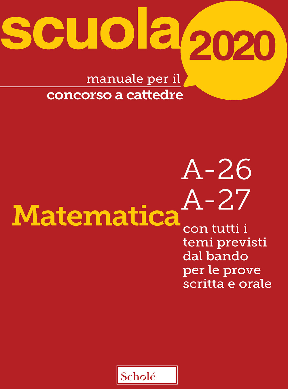 Manuale per il concorso a cattedre 2020. Matematica. A-26 A-27. Con tutti i temi previsti dal bando per le prove scritta e orale