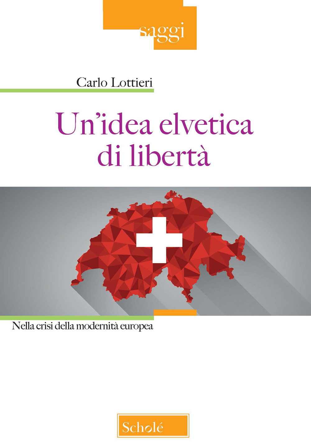 Un'idea elvetica di libertà. Nella crisi della modernità europea