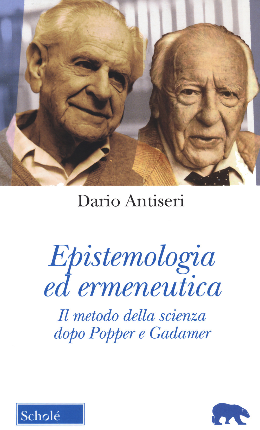 Epistemologia ed ermeneutica. Il metodo della scienza dopo Popper e Gadamer. Nuova ediz.