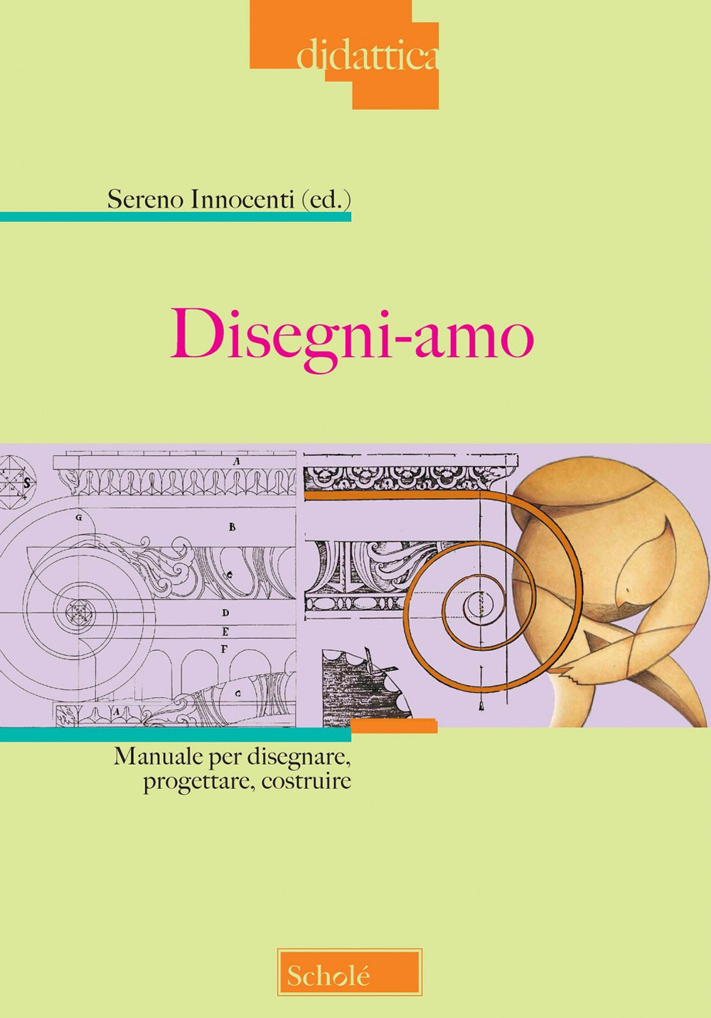 Disegni-amo. Manuale per disegnare, progettare, costruire. Nuova ediz.