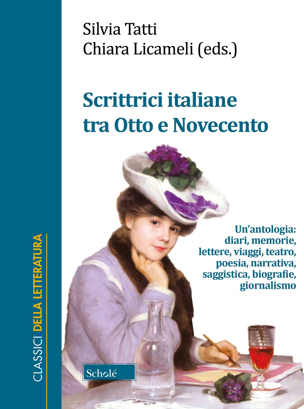 Scrittrici italiane tra Otto e Novecento. Un'antologia: diari, memorie, lettere, viaggi, teatro, poesia, narrativa, saggistica, biografie, giornalismo