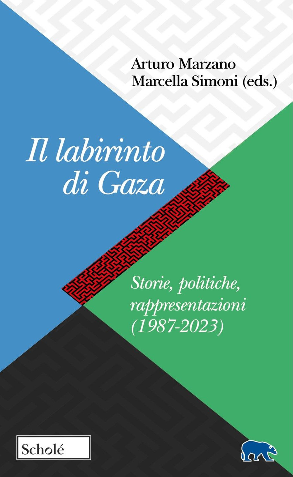 Il labirinto di Gaza. Storie, politiche, rappresentazioni (1987-2023)