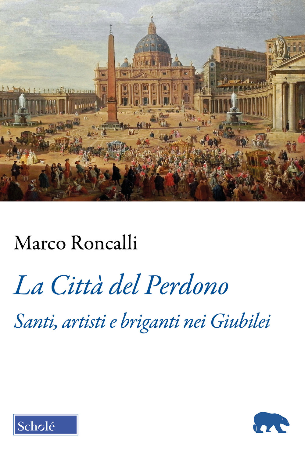 La Città del Perdono. Santi, artisti e briganti nei Giubilei