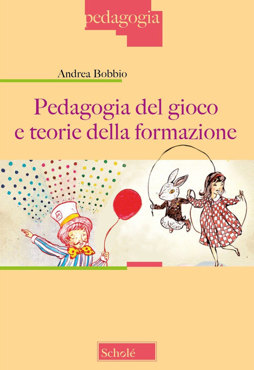 Pedagogia del gioco e teorie della formazione. Nuova ediz.