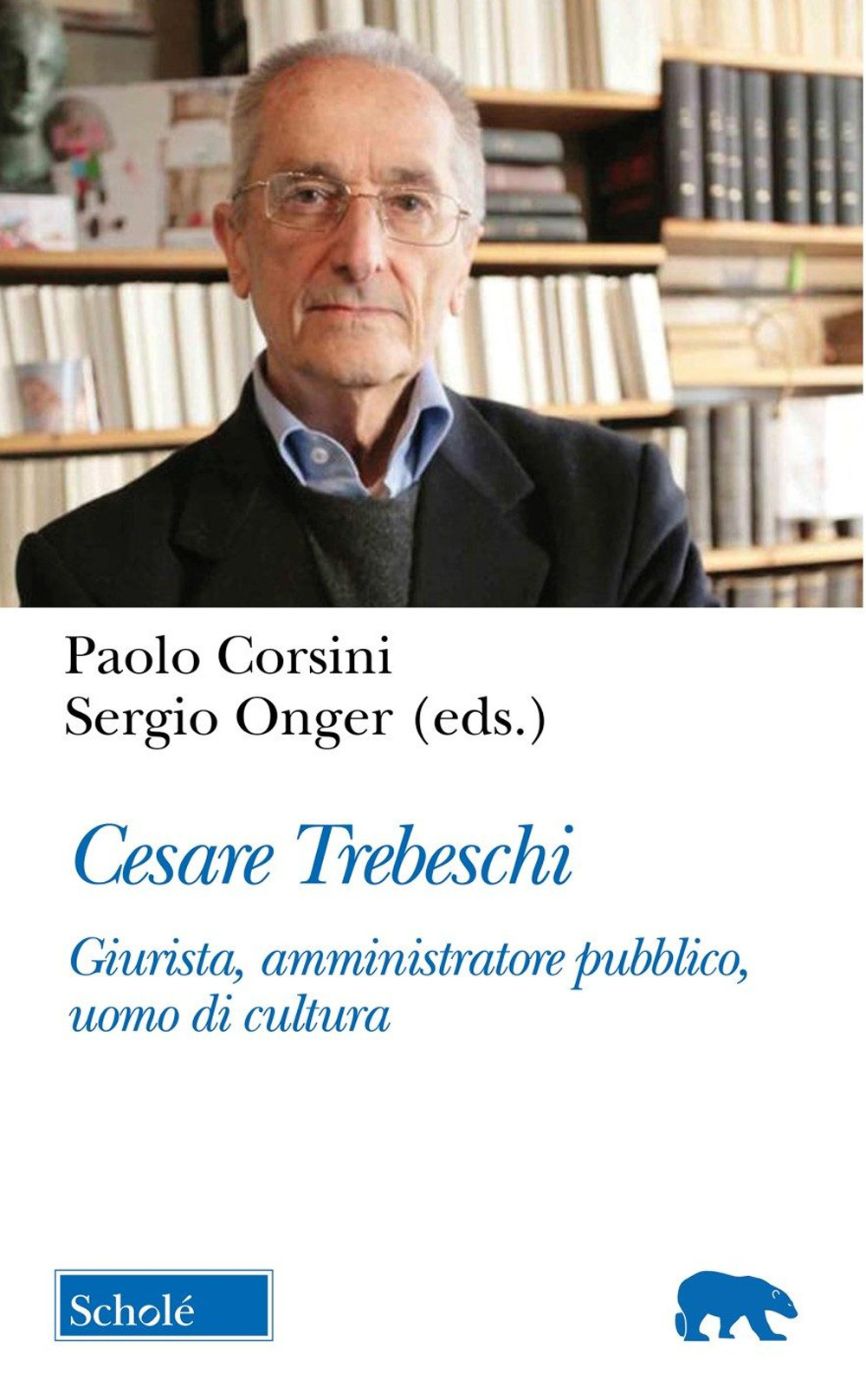 Cesare Trebeschi. Giurista, amministratore pubblico, uomo di cultura