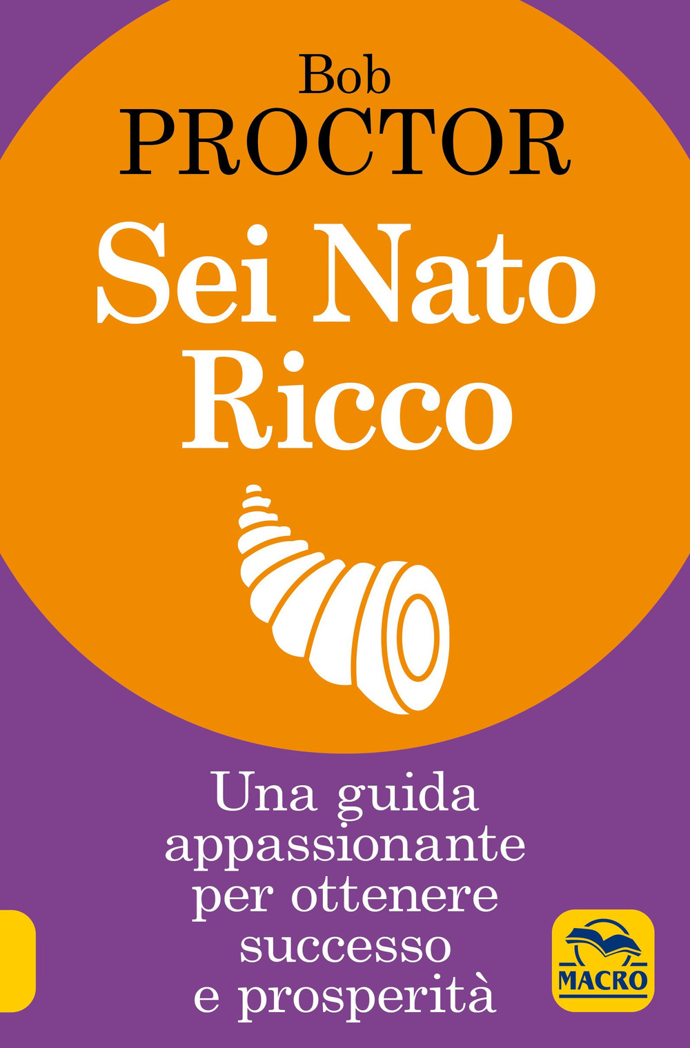 Sei nato ricco. Una guida appassionante per ottenere successo e prosperità