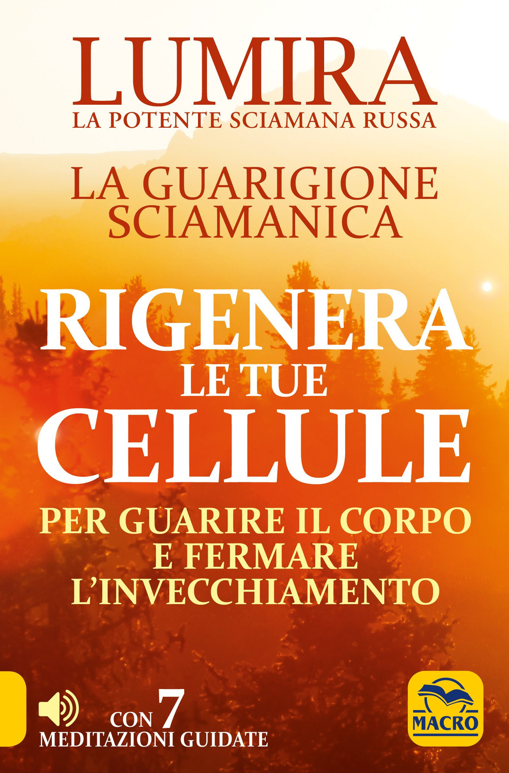 Rigenera le tue cellule. La guarigione sciamanica per guarire il corpo e fermare l'invecchiamento