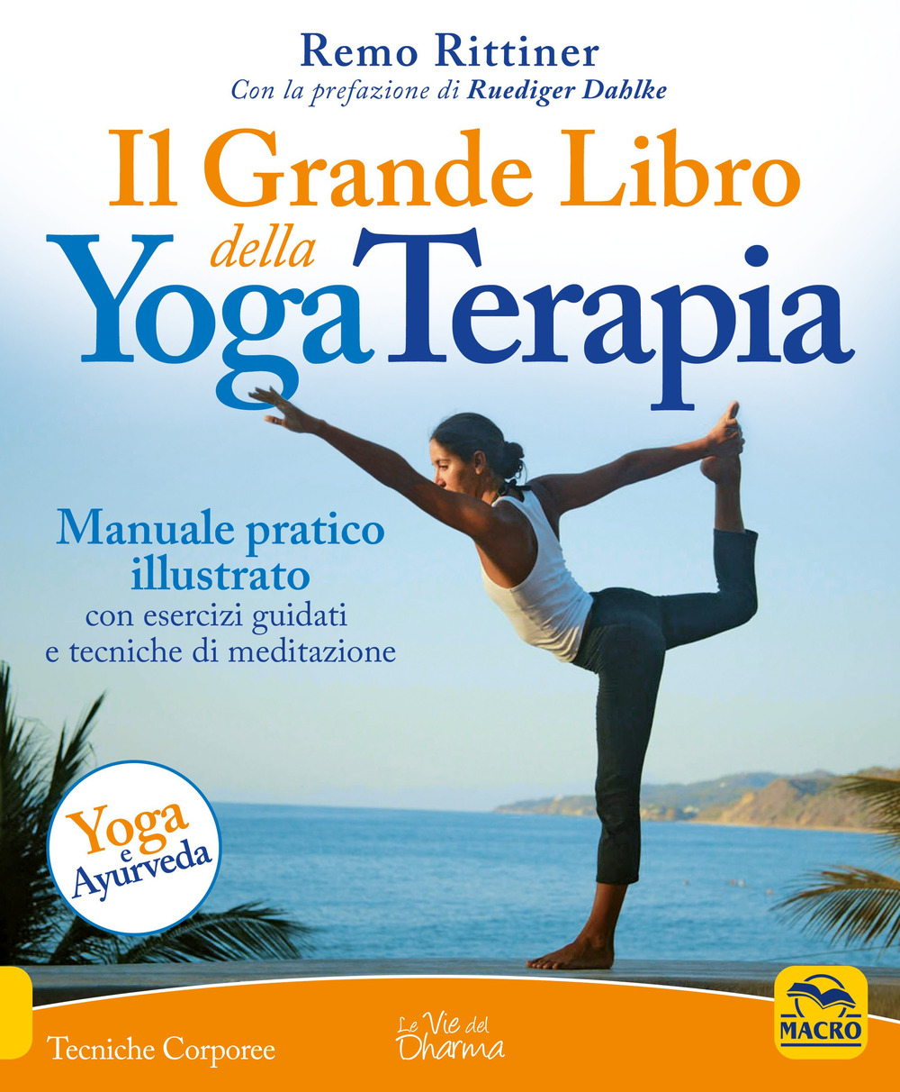 Il grande libro della yoga terapia. Manuale pratico illustrato con esercizi guidati e tecniche di meditazione