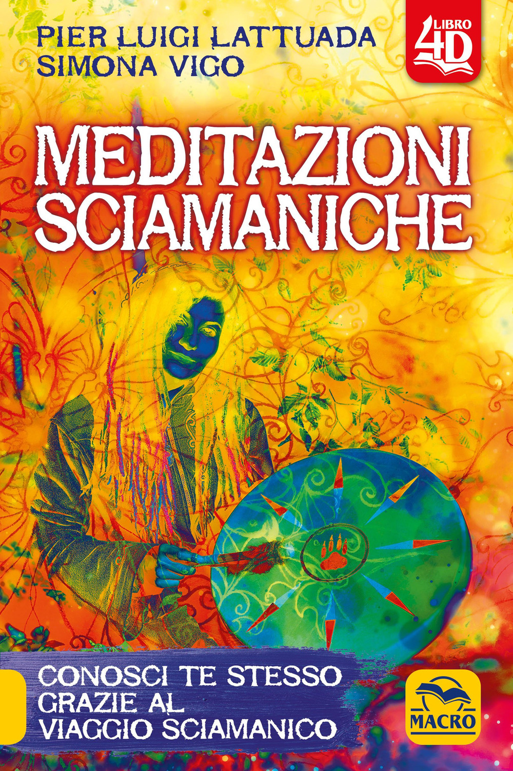 Meditazioni sciamaniche 4D. Conosci te stesso grazie al viaggio sciamanico