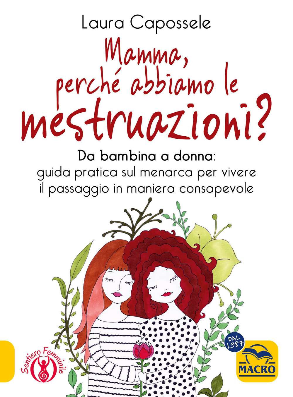 Mamma, perché abbiamo le mestruazioni? Da bambina a donna: guida pratica sul menarca per vivere il passaggio in maniera consapevole