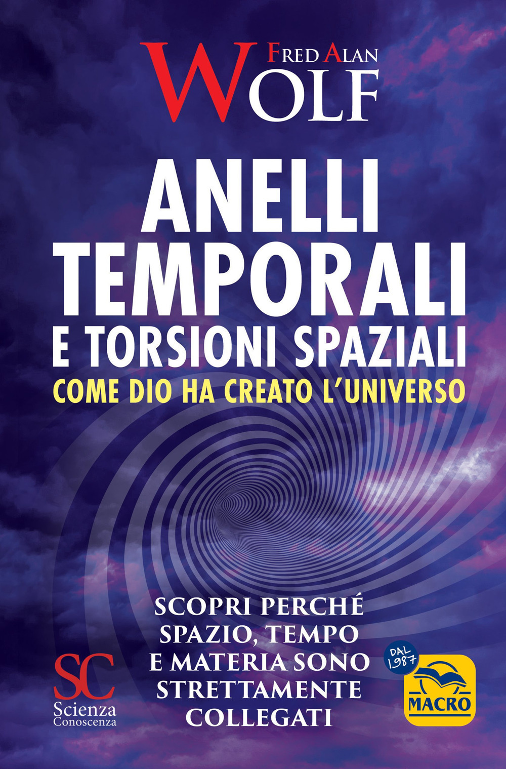 Anelli temporali e torsioni spaziali. Come Dio ha creato l'universo. Scopri perché spazio tempo e materia sono strettamente collegati