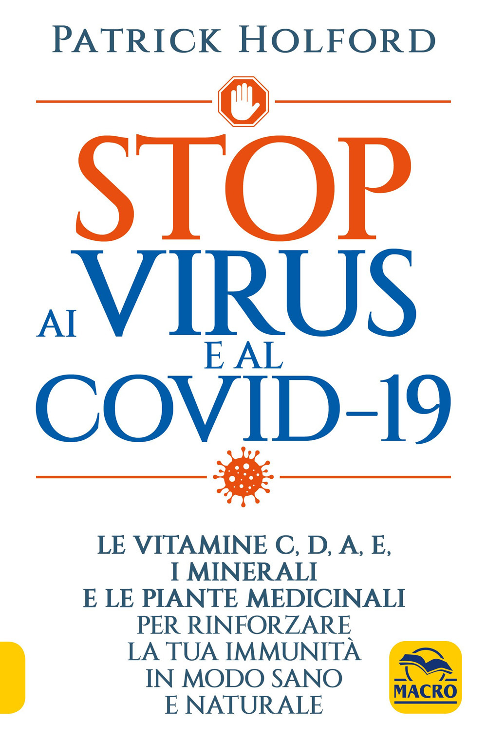 Stop ai virus e al Covid-19. Le vitamine C, D, A, E, i minerali e le piante medicinali per rinforzare la tua immunità in modo sano e naturale