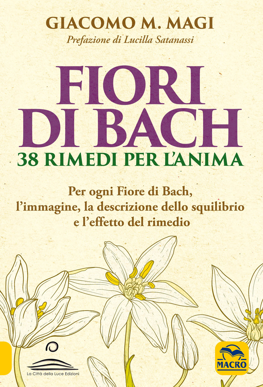 Fiori di Bach. 38 rimedi per l'anima. Per ogni fiore di Bach, l'immagine, la descrizione dello squilibrio e l'effetto del rimedio