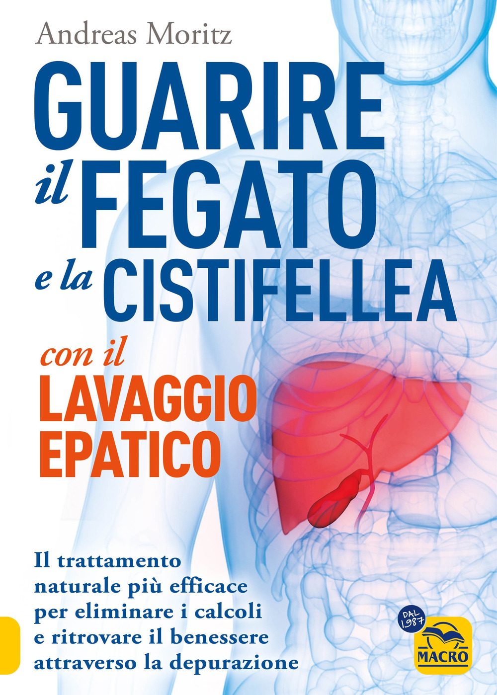 Guarire il fegato con il lavaggio epatico. Il trattamento naturale più efficace per eliminare i calcoli e ritrovare il benessere attraverso la depurazione