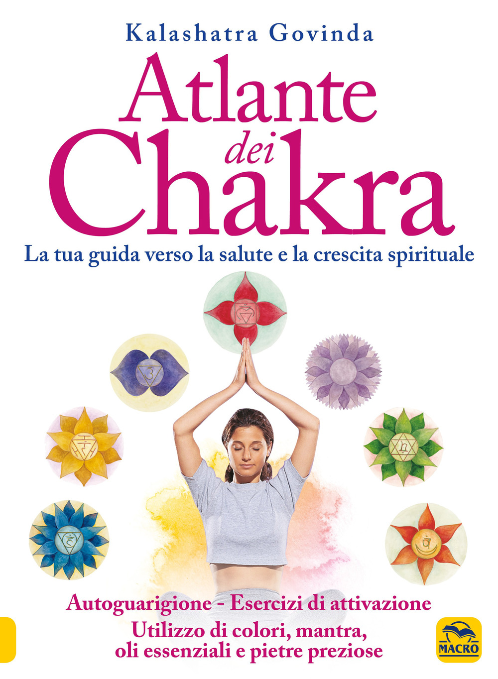 Atlante dei chakra. La tua guida verso la salute e la crescita spirituale