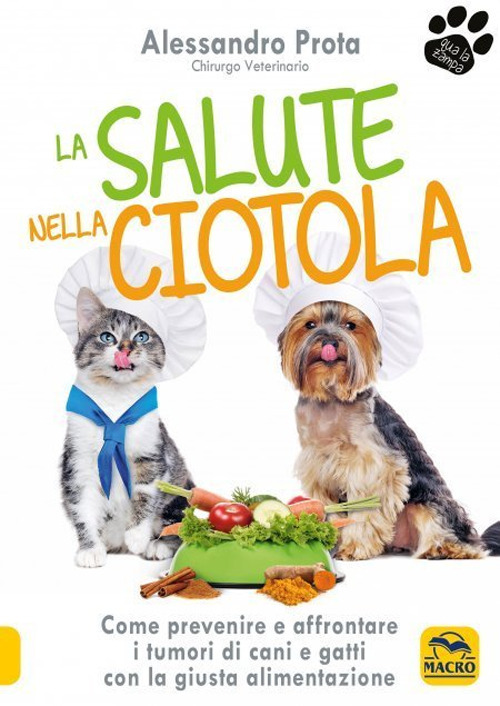 La salute nella ciotola. Come prevenire e affrontare i tumori di cani e gatti con la giusta alimentazione