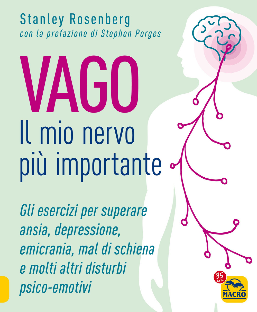 Vago. Il mio nervo più importante. Gli esercizi per superare ansia depressione emicrania mal di schiena e molti altri disturbi psico-emotivi