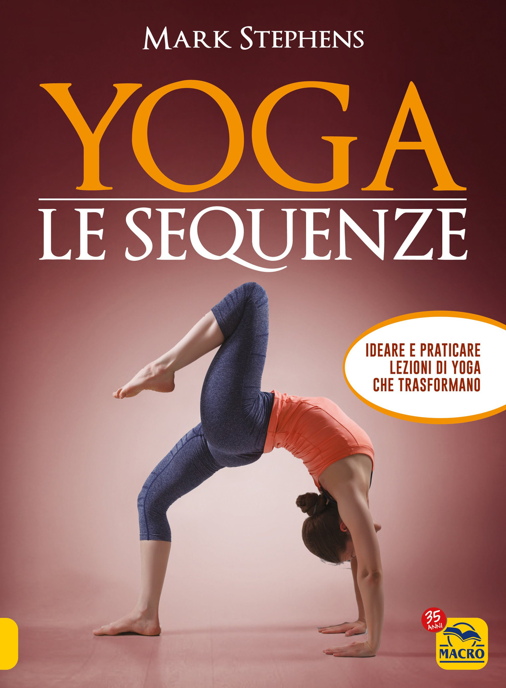 Yoga. Le sequenze. Ideare e praticare lezioni di yoga che trasformano