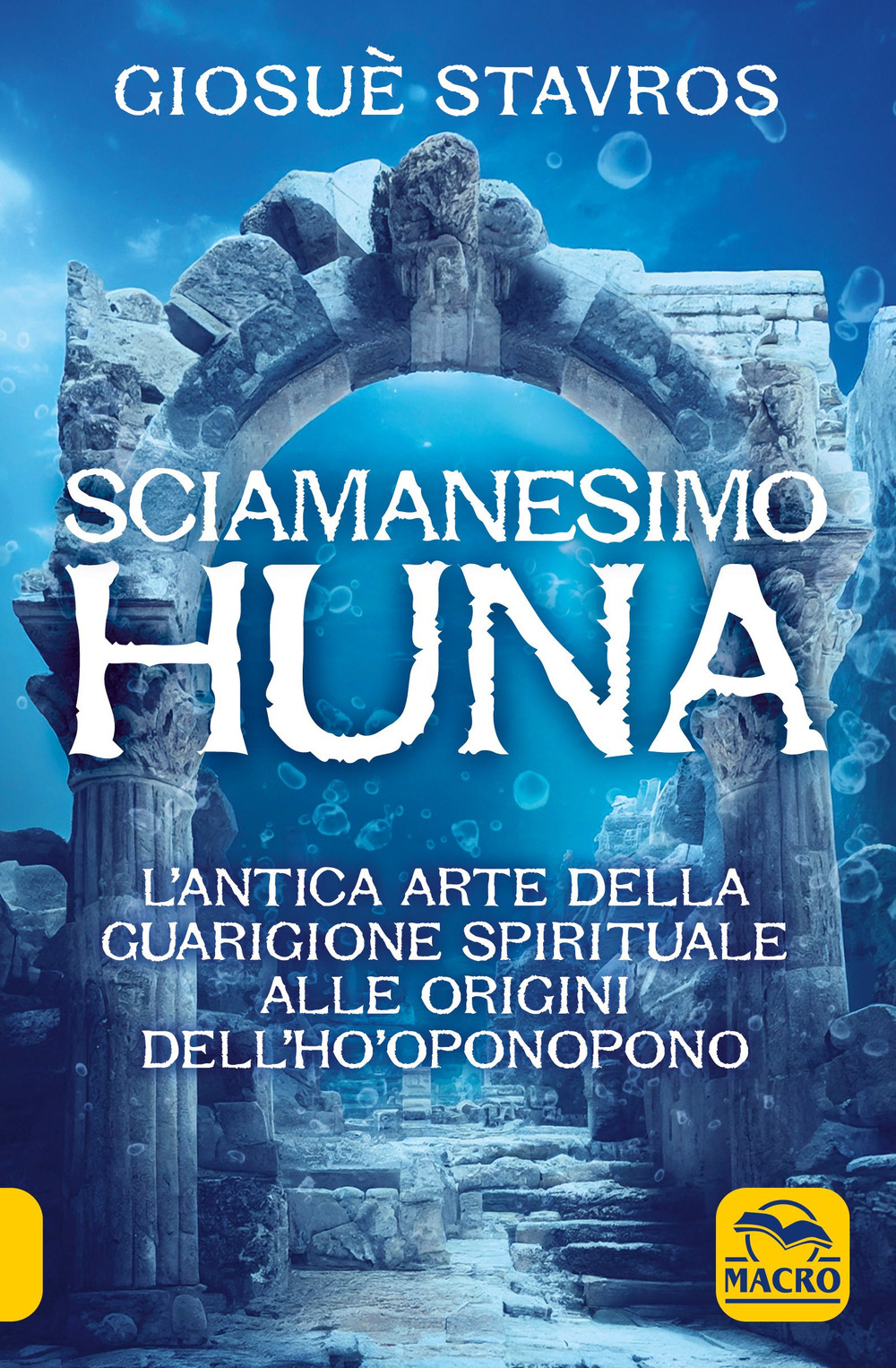 Lo sciamanesimo Huna. L'antica arte della guarigione spirituale alle origini del Ho'Oponopono.