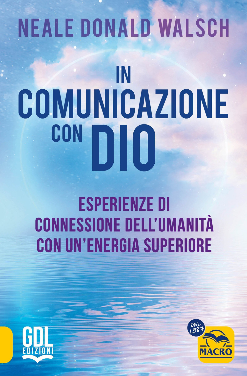 In comunicazione con Dio. Esperienze di connessione dell'umanità con un'energia superiore