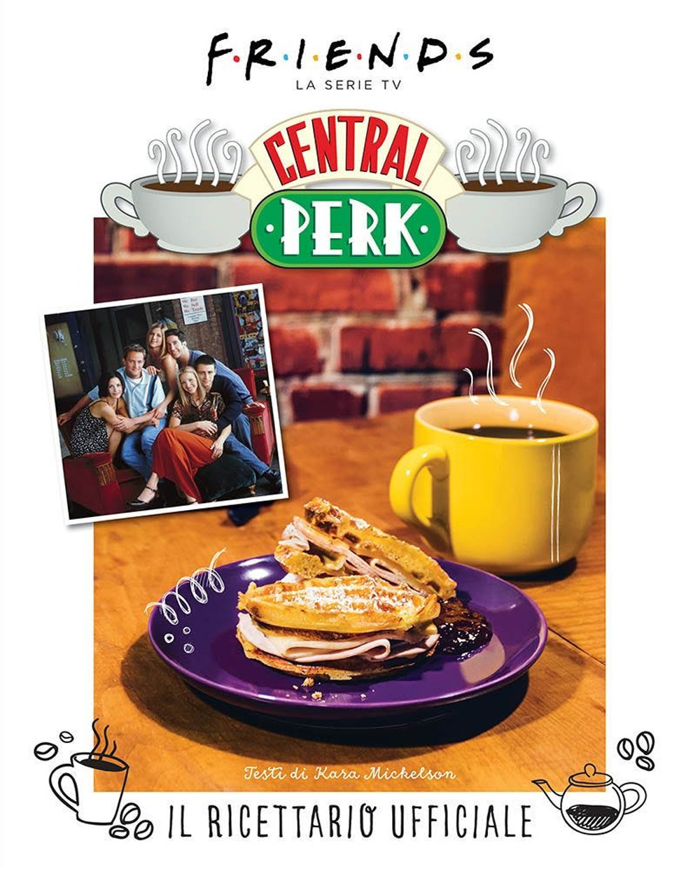 Friends: il ricettario ufficiale del Central Perk. Ediz. illustrata