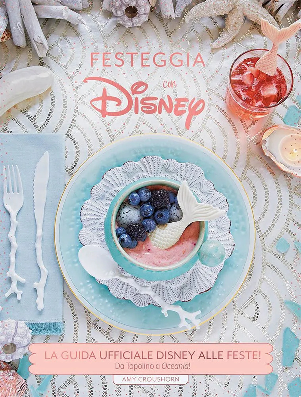 Festeggia con Disney. La guida ufficiale Disney alle feste. Da Topolino a Oceania! Ediz. illustrata