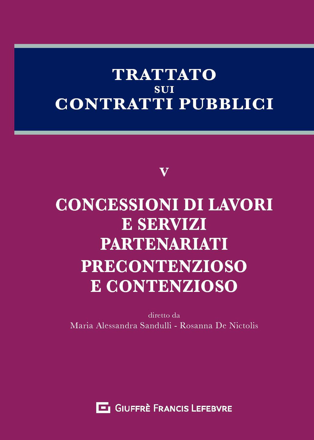 Trattato sui contratti pubblici. Vol. 5: Concessioni di lavori e servizi, partenariati, precontenzioso e contenzioso