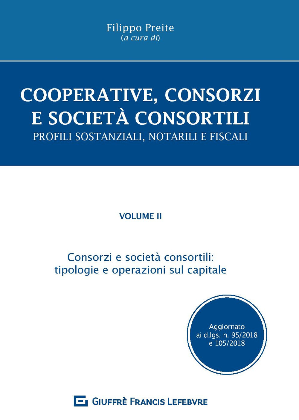 Cooperative, consorzi e società  consortili. Profili sostanziali, notarili e fiscali. Vol. 2: Consorzi e società consortili: tipologie e operazioni sul capitale