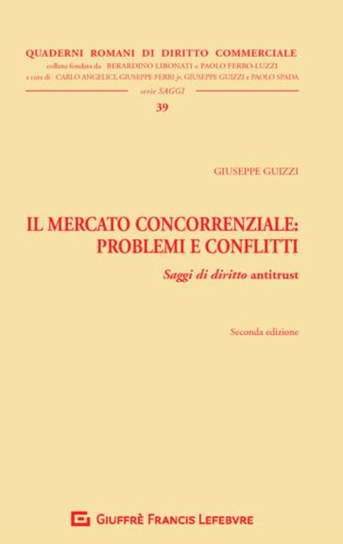 Il mercato concorrenziale. Problemi e conflitti. Saggi di diritto antitrust