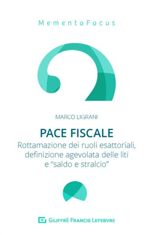 Pace fiscale. Rottamazione dei ruoli esattoriali, definizione agevolata delle liti e «saldo e stralcio»