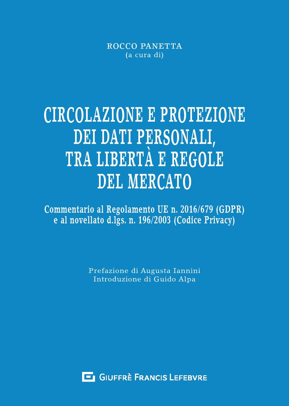 Circolazione e protezione dei dati personali, tra libertà e regole del mercato. Commentario al Regolamento UE n. 679/2016 e al d.lgs. n. 101/2018