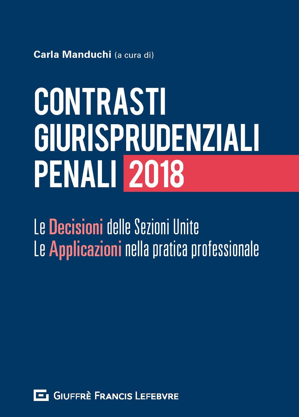 Contrasti giurisprudenziali penali. Le decisioni delle Sezioni Unite. Le applicazioni nella pratica professionale