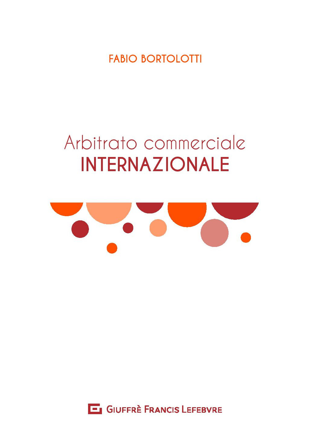 L'arbitrato commerciale internazionale. Manuale teorico-pratico