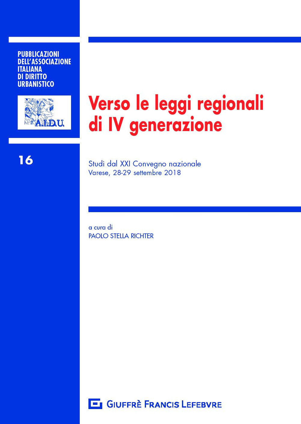 Verso le leggi regionali di IV generazione. Studi dal XXI Convegno nazionale (Varese, 28-29 settembre 2018)