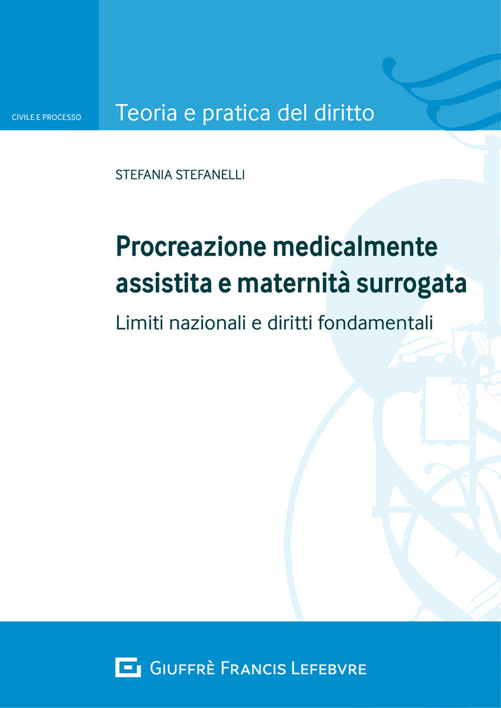 Procreazione medicalmente assistita e maternità surrogata. Limiti nazionali e diritti fondamentali