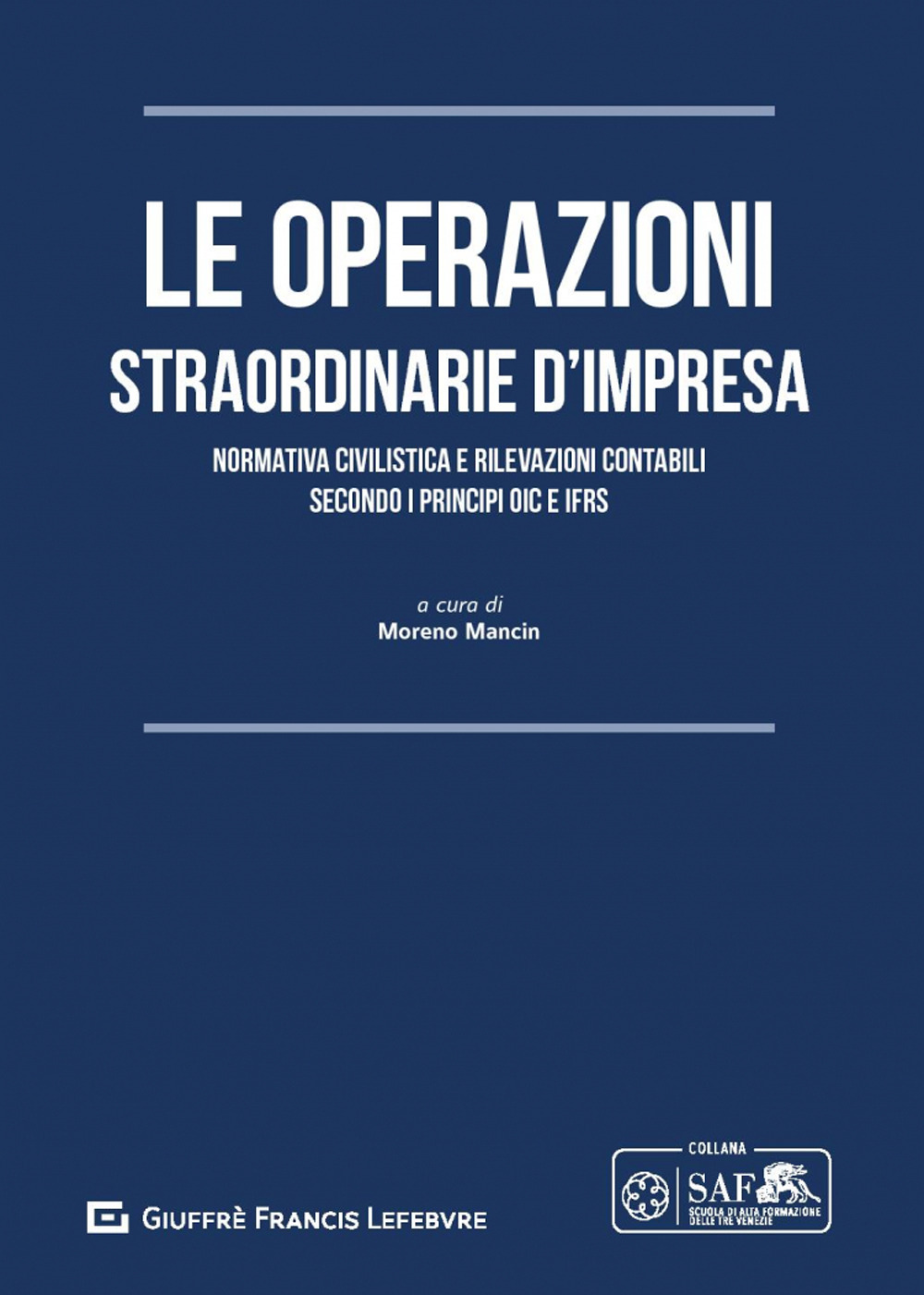 Le operazioni straordinarie d'impresa. Normativa civilistica e rilevazioni contabili secondo i principi OIC e IFRS