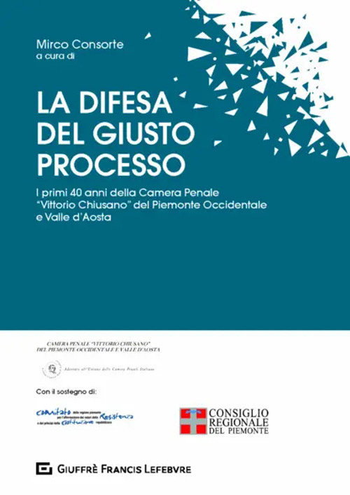 La difesa del giusto processo. I primi 40 anni della Camera Penale «Vittorio Chiusano» del Piemonte Occidentale e Valle d'Aosta