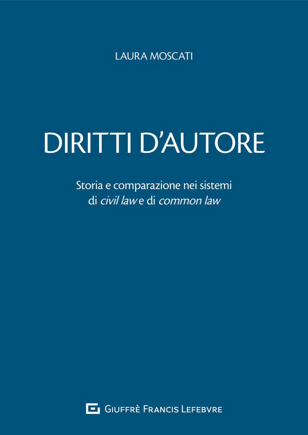 Diritti d'autore. Storia e comparazione nei sistemi di civil law e di common law