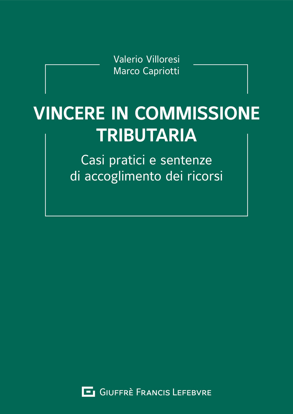 Vincere in commissione tributaria. Casi pratici e sentenze di accoglimento dei ricorsi