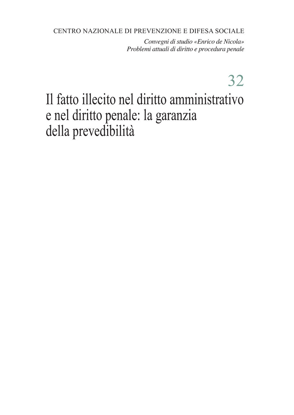 Il fatto illecito nel diritto amministrativo e nel diritto penale: la garanzia della prevedibilità. Atti del Convegno di studio «Enrico de Nicola» (Università Cattolica del Sacro Cuore, Milano, 21 novembre 2019)