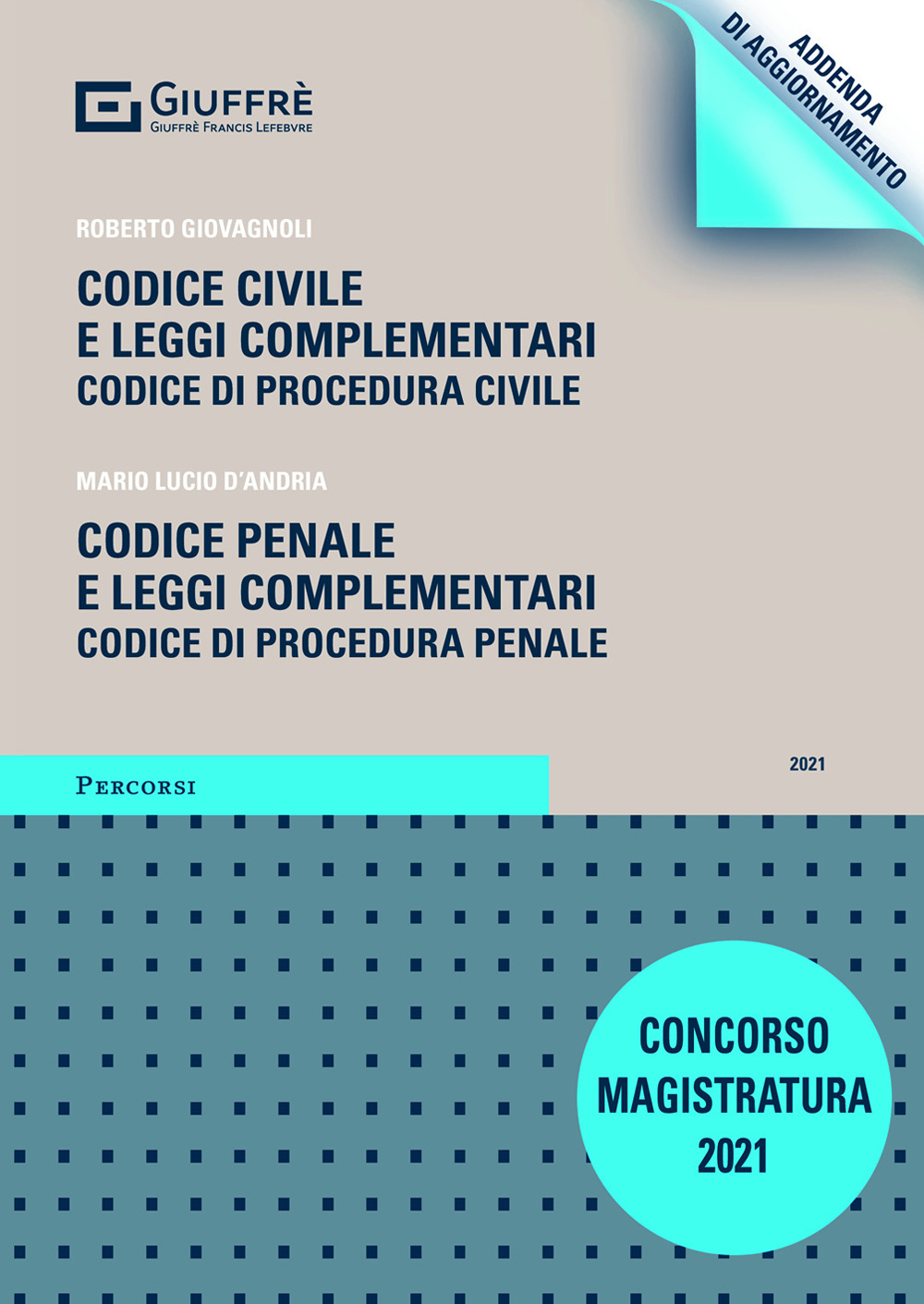 Codice civile e leggi complementari. Codice di procedura civile. Codice penale e leggi complementari. Codice di procedura penale. Concorso magistratura 2021. Addenda di aggiornamento